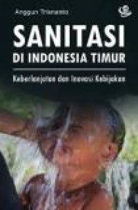 Sanitasi di Indonesia Timur: Keberlanjutan dan Inovasi Kebijakan