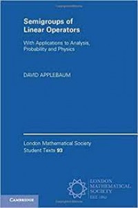 Semigroups of Linear Operators : with applications to analysis, probability and physics