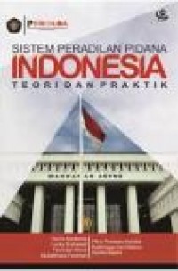Sistem Peradilan Pidana Indonesia : Teori dan Praktik