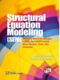 Structural Equation Modeling (SEM) : Berbasis kovarian dengan LISREL dan AMOS untuk riset Skripsi, Tesis, dan Disertasi