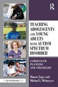 Teaching Adolescents and Young Adults with Autism Spectrum Disorder. Curriculum Planning and Strategies