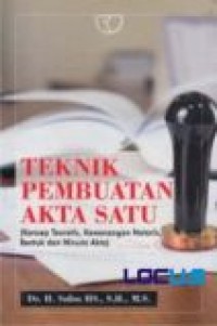 Teknik Pembuatan Akta Satu ( konsep teoretis, kewenangan notaris, bentuk dan minuta akta)