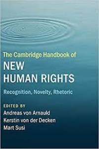 The Cambridge Handbook of New Human Rights : recognition, novelty, rhetoric