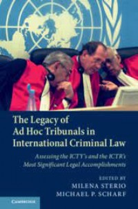 The Legacy of Ad Hoc Tribunals in International Criminal Law  : assessing the ICTY's and the ICTR's most significant legal accomplishments