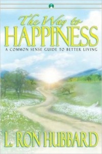 The Way to Happiness: A Common Sense Guide To Better Living