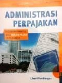 Administrasi Perpajakan : Pedoman Praktis bagi Wajib Pajak di Indonesia