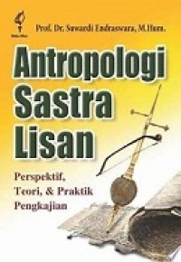 ANTROPOLOGI SASTRA LISAN: Prespektif, Teori, & Praktik Pengkajian