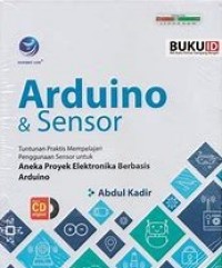 ARDUNIO & SENSOR: Tuntunan Praktis Mempelajari Penggunaan Sensor untuk Aneka Elektronika Berbasis Arduino