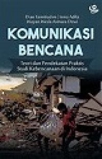 KOMUNIKASI BENCANA: Teori dan Pendekatan Praktis Studi Kebencanaan di Indonesia