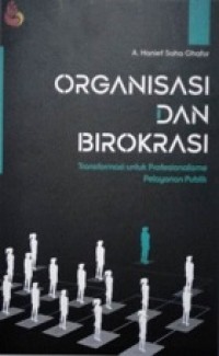 ORGANISASI DAN BIROKASI: Transformasi untuk Profesionalisme Pelayanan Publik