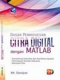 DASAR PEMROSESAN CITRA DIGITAL DENGAN MATLAB: Transformasi Intensitas dan Pemiliteran Spasial Pemrosesan Domain Frekuensi Restorasi Citra