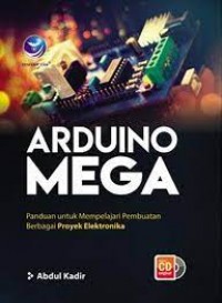 ARDUINO MEGA :  Panduan Untuk Mempelajari Pembuatan Berbagai Proyek Elektronika