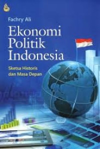 Ekonomi Politik Indonesia : Sketsa Historis dan Masa Depan