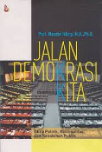 JALAN DEMOKRASI KITA : Etika Politik, Rasionalitas, dan Kesalehan Publik