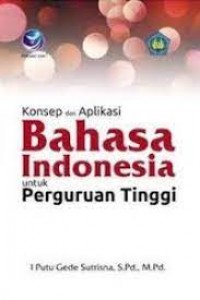 KONSEP DAN APLIKASI BAHASA INDONESIA : Untuk Perguruan Tinggi