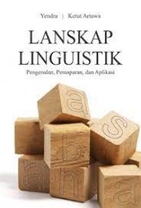 LANSKAP LINGUISTIK Pengenalan, Pemaparan, Dan Aplikasi