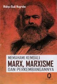 MEMAHAMI KEMBALI MARX, MARXISME DAN PERKEMBANGANNYA