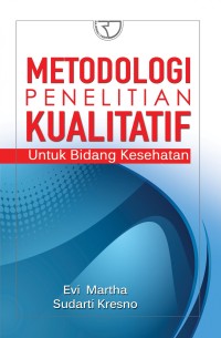 METODOLOGI PENELITIAN KUALITATIF: Untuk Bidang Kesehatan