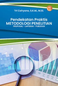 Pendekatan Praktis Metodologi Penelitian : Proposal-Laporan-Publikasi