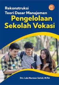 Rekonstruksi Teoti Dasar Manajemen : Pengelolaan Sekolah Vokasi