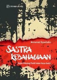 SASTRA KEBAHAGIAAN :  Kajian Psikologi Positif Dalam Karya Sastra