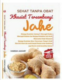 Seri Apotik Dapur : Sehat Tanpa Obat Dengan Khasiat Tersembunyi Jahe