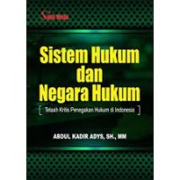 SISTEM HUKUM DAN NEGARA HUKUM : Telaah Kritis Penegakan Hukum di Indonesia