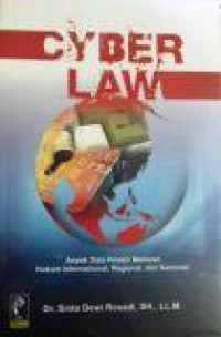 Cyber Law : aspek data privasi menurut hukum internasional, regional, dan nasional