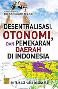 DESENTRALISASI, OTONOMI, DAN PEMERAKAN DAERAH DI INDONESIA