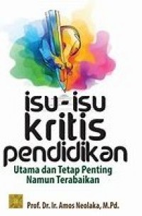 ISU-ISU KRITIS PENDIDIKAN: Utama dan Tetap Penting Namun Terabaikan