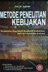 METODE PENELITIAN KEBIJAKAN: Pendekatan Kuantitatif, Kualitatif, Kombinasi. R&D dan Penelitian Evaluasi