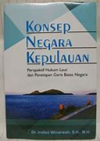 KONSEP NEGARA KEPULAUAN: Prespektif Hukum Laut dan Penetapan Garis Batas Negara