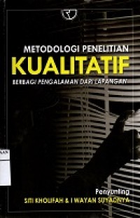 METODOLOGI PENELITIAN KUALITATIF: Berbagai Pengalaman dari Lapangan