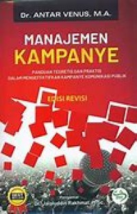 MANAJEMEN KAMPANYE: PANDUAN TEORETIS DAN PRAKTIS DALAM MENGEFEKTIFKAN KAMPANYE KOMNIKASI PUBLIK