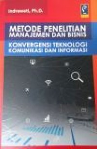 Metode Penelitian Manajemen dan Bisnis : Konvergensi Teknologi Komunikasi dan Informas