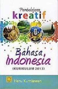 Pembelajaran Kreatif Bahasa Indonesia (Kurikulum 2013)