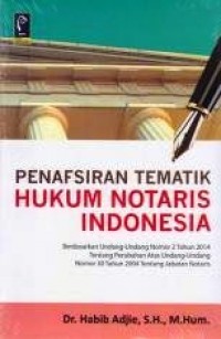 Penafsiran Tematik Hukum Notaris Indonesia : berdasarkan Undang-Undang Nomor 2 Tahun 2014 Tentang Perubahan Atas Undang-Undang Nomor 30 Tahun 2004 Tentang Jabatan Notaris