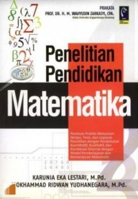 Penelitian Pendidikan Matematika : padnuan praktis menyusun skripsi, tesis dan laporan penelitian dengan pendekatan kuantitatif, kualitatif, dan kombinasi disertasi dengan model pembelajaran dan kemampuan matematis