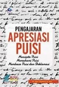 PENGAJARAN APRESIASI PUISI: Mencipta Puisi, Memahami Puisi, Membaca dan Deklamasi