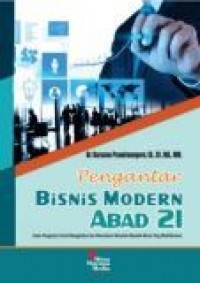 Pengantar Bisnis Modern Abad 21 : suatu pengantar untuk mengetahui dan memahami masalah-masalah bisnis yang multidimensi