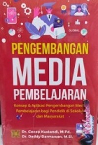 PENGEMBANGAN MEDIA PEMBELAJARAAN: Konsep & Aplikasinya Pengembangan Media Pembelajaraan bagi Pendidik di Sekolah dan Masyarakat