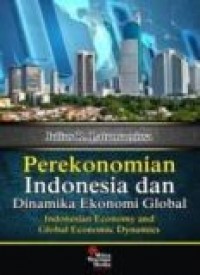 Perekonomian Indonesia dan Dinamika Ekonomi Global = Indonesian economy and global economic dynamics