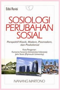 SOSIOLOGI PERUBAHAN SOSIAL: Prespektif Klasik, Modern, Posmodern, dan Poskolonial