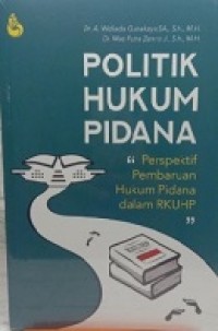 POLITIK HUKUM PIDANA: Prespektif Pembaruan Hukum Pidana dalam RKUHP