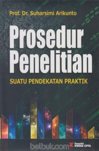 Prosedur Penelitian ; Suatu Pendekatan Praktek