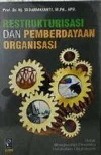 RESTRUKTURISASI DAN PEMBERDAYAAN ORGANISASI: Untuk Menghadapi Dinamika Perubahan Lingkungan
