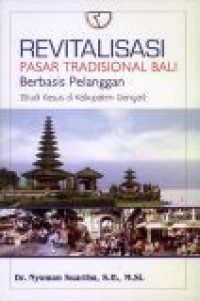 Revitalisasi Pasar Tradisional Bali Berbasis Pelanggan (Studi kasus di Kabupaten Gianyar)