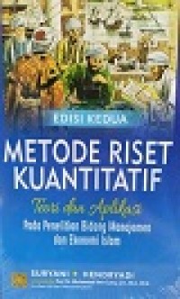 METODE RISET KUANTITATIF: Teori dan Aplikasi Pada Penelitian Bidang Manajemen dan Ekonomi Islam