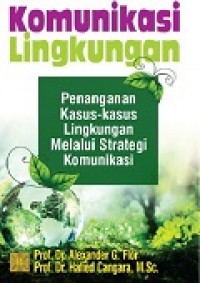 KOMUNIKASI LINGKUNGAN: Penanganan Kasus-Kasus Lingkungan Melalui Strategi Komunkasi