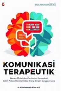 KOMUNIKASI TERAPEUTIK: Konsep, Model, dan Kontinuitas Komunikasi dalam Psikoedukasi terhadap Orang dengan Ganggugan Jiwa